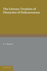 Cover image for The Literary Treatises of Dionysius of Halicarnassus: A Study in the Development of Critical Method