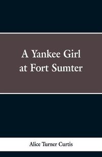 Cover image for A Yankee Girl at Fort Sumter