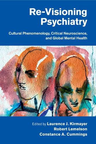 Cover image for Re-Visioning Psychiatry: Cultural Phenomenology, Critical Neuroscience, and Global Mental Health