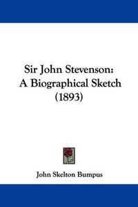 Cover image for Sir John Stevenson: A Biographical Sketch (1893)