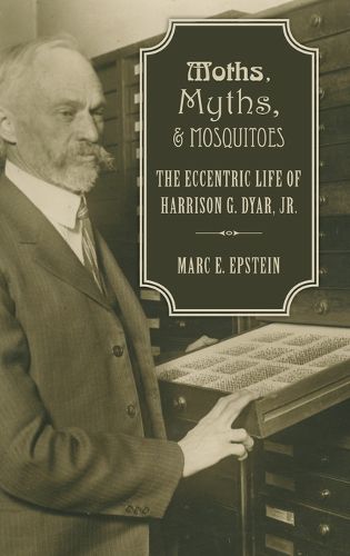 Moths, Myths, and Mosquitoes: The Eccentric Life of Harrison Dyar