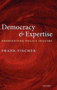 Cover image for Democracy and Expertise: Reorienting Policy Inquiry