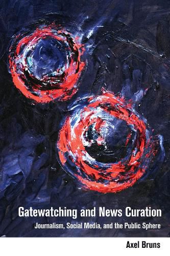 Cover image for Gatewatching and News Curation: Journalism, Social Media, and the Public Sphere