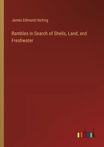 Cover image for Rambles in Search of Shells, Land, and Freshwater