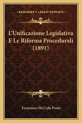 Cover image for L'Unificazione Legislativa E Le Riforma Procedurali (1891)