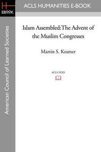 Cover image for Islam Assembled: The Advent of the Muslim Congresses