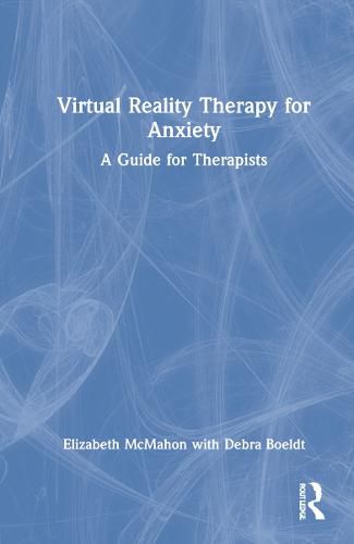 Cover image for Virtual Reality Therapy for Anxiety: A Guide for Therapists