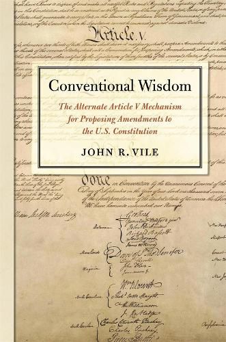 Cover image for Conventional Wisdom: The Alternate Article V Mechanism for Proposing Amendments to the U.S. Constitution