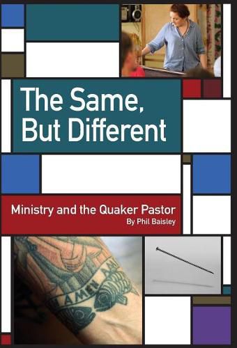 Cover image for The Same, But Different: Ministry and the Quaker Pastor