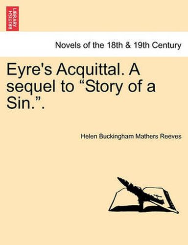 Cover image for Eyre's Acquittal. a Sequel to Story of a Sin..