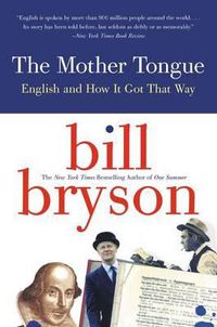 Cover image for The Mother Tongue: English and How It Got That Way