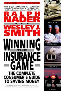 Cover image for Winning the Insurance Game: The Complete Consumer's Guide to Saving Money