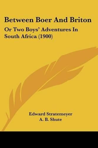 Cover image for Between Boer and Briton: Or Two Boys' Adventures in South Africa (1900)