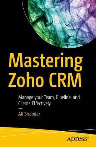 Cover image for Mastering Zoho CRM: Manage your Team, Pipeline, and Clients Effectively