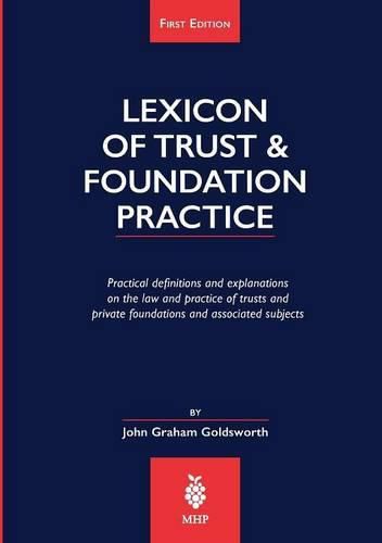 Lexicon of Trust & Foundation Practice: Practical Definitions and Explanations on the Law and Practice of Trusts and Private Foundations and Associated Subjects