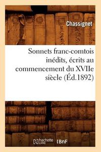 Cover image for Sonnets Franc-Comtois Inedits, Ecrits Au Commencement Du Xviie Siecle (Ed.1892)