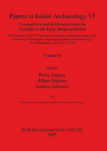 Cover image for Papers in Italian Archaeology VI: Communities and Settlements from the Neolithic to the Early Medieval Period, Volume II