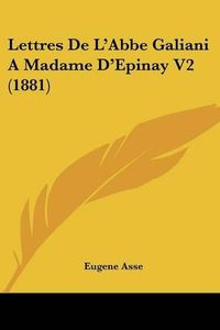 Cover image for Lettres de L'Abbe Galiani a Madame D'Epinay V2 (1881)