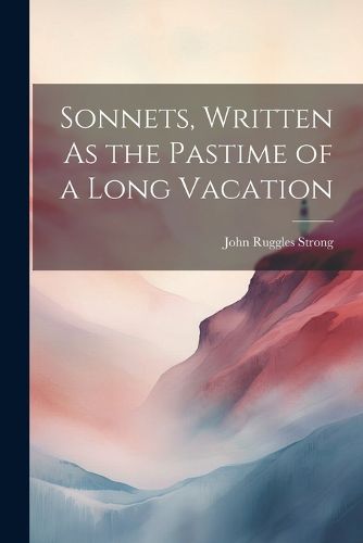 Cover image for Sonnets, Written As the Pastime of a Long Vacation