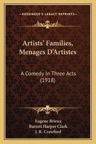 Artists' Families, Menages D'Artistes: A Comedy in Three Acts (1918)