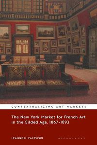 Cover image for The New York Market for French Art in the Gilded Age, 1867-1893