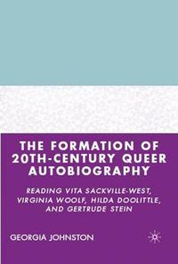 Cover image for The Formation of 20th-Century Queer Autobiography: Reading Vita Sackville-West, Virginia Woolf, Hilda Doolittle, and Gertrude Stein