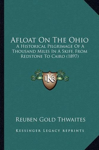 Cover image for Afloat on the Ohio: A Historical Pilgrimage of a Thousand Miles in a Skiff, from Redstone to Cairo (1897)