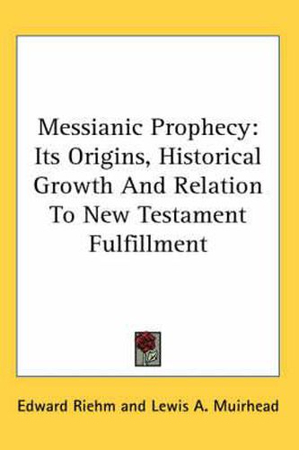 Cover image for Messianic Prophecy: Its Origins, Historical Growth and Relation to New Testament Fulfillment