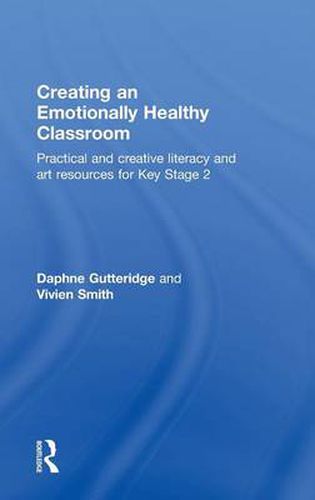 Cover image for Creating an Emotionally Healthy Classroom: Practical and Creative Literacy and Art Resources for Key Stage 2