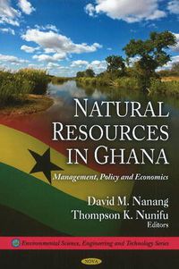 Cover image for Natural Resources in Ghana: Mangement, Policy & Economics