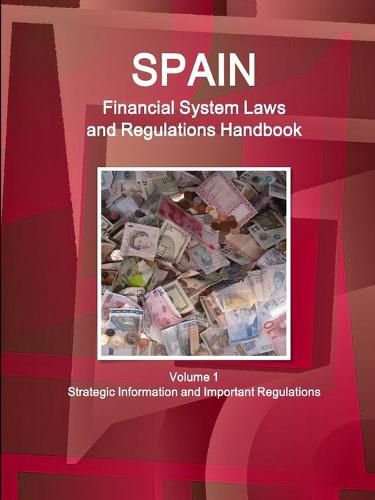 Cover image for Spain Financial System Laws and Regulations Handbook Volume 1 Strategic Information and Selected Regulations