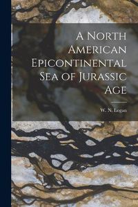 Cover image for A North American Epicontinental Sea of Jurassic Age [microform]