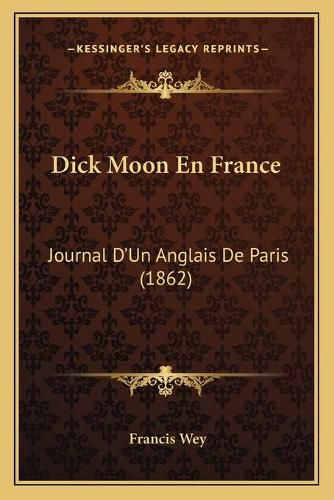 Dick Moon En France: Journal D'Un Anglais de Paris (1862)