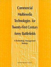 Cover image for Commercial Multimedia Technologies for Twenty-First Century Army Battlefields: A Technology Management Strategy