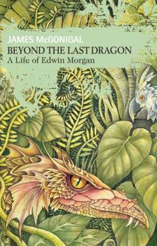 Beyond the Last Dragon: A Life of Edwin Morgan