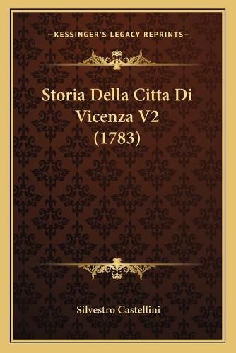 Cover image for Storia Della Citta Di Vicenza V2 (1783)