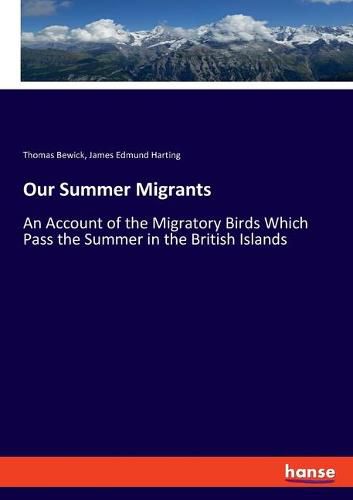 Cover image for Our Summer Migrants: An Account of the Migratory Birds Which Pass the Summer in the British Islands