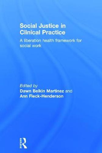 Social Justice in Clinical Practice: A Liberation Health Framework for Social Work