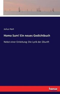 Cover image for Homo Sum! Ein neues Gedichtbuch: Nebst einer Einleitung: Die Lyrik der Zikunft