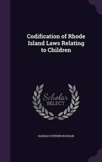 Cover image for Codification of Rhode Island Laws Relating to Children