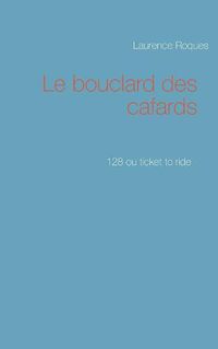 Cover image for Le bouclard des cafards: 128 ou ticket to ride