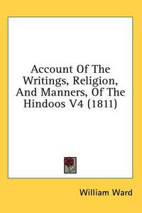 Cover image for Account of the Writings, Religion, and Manners, of the Hindoos V4 (1811)