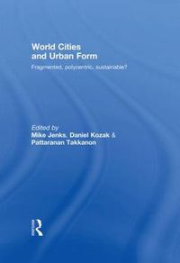 Cover image for World Cities and Urban Form: Fragmented, Polycentric, Sustainable?