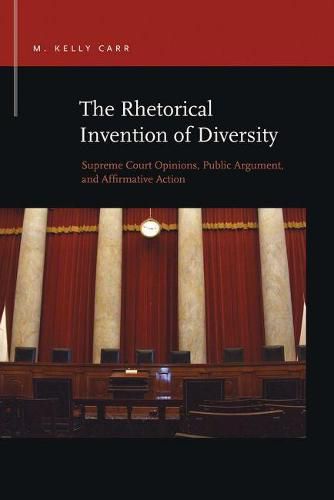 The Rhetorical Invention of Diversity: Supreme Court Opinions, Public Arguments, and Affirmative Action