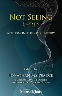 Cover image for Not Seeing God: Atheism in the 21st Century