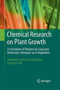 Cover image for Chemical Research on Plant Growth: A Translation of Theodore de Saussure's Recherches Chimiques sur la Vegetation by Jane F. Hill