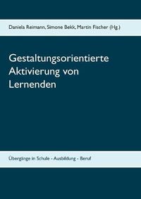 Cover image for Gestaltungsorientierte Aktivierung von Lernenden: UEbergange in Schule - Ausbildung - Beruf