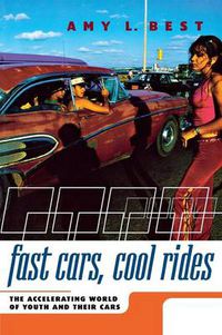 Cover image for Fast Cars, Cool Rides: The Accelerating World of Youth and Their Cars