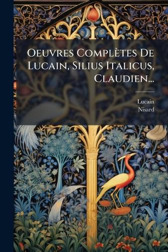 Cover image for Oeuvres Completes De Lucain, Silius Italicus, Claudien...