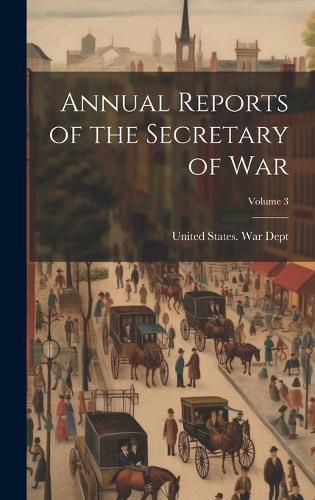 Cover image for Annual Reports of the Secretary of War; Volume 3